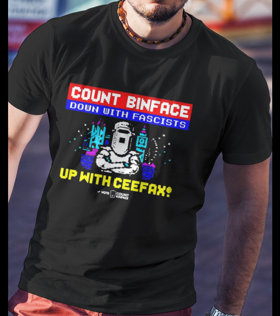 Count Binface 2026 Clacton Down With Fascists Up With Ceefax UK Political T-Shirt