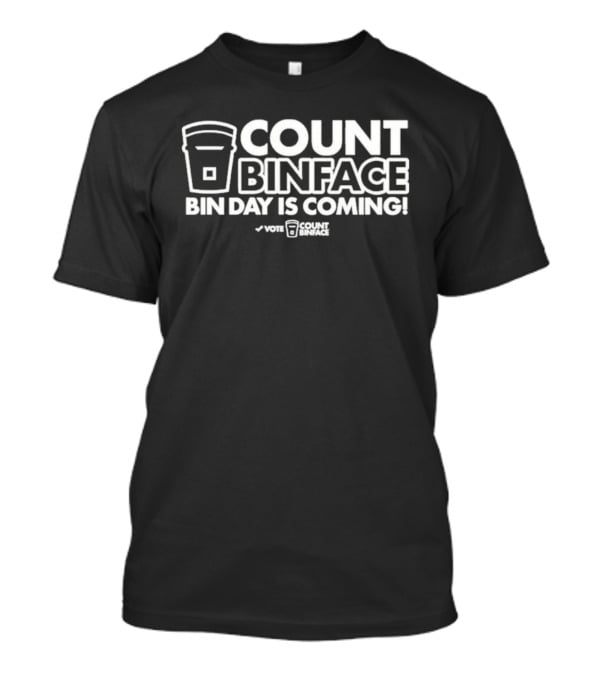 Count Binface Bin Day Is Coming Vote Count Binface T-Shirt