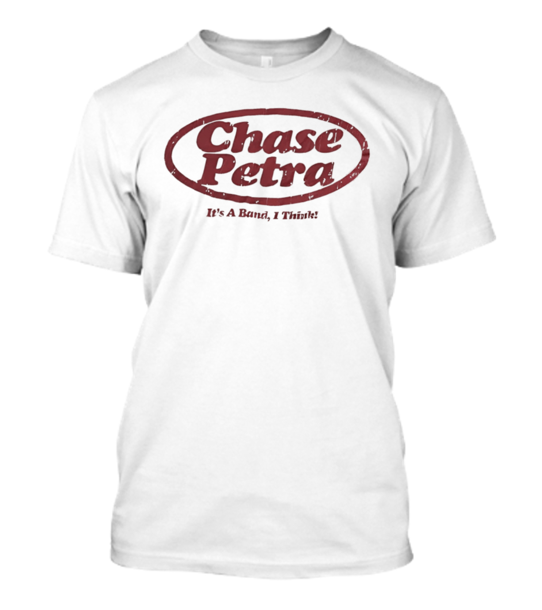 Chase Petra It's A Band I Think T-Shirt