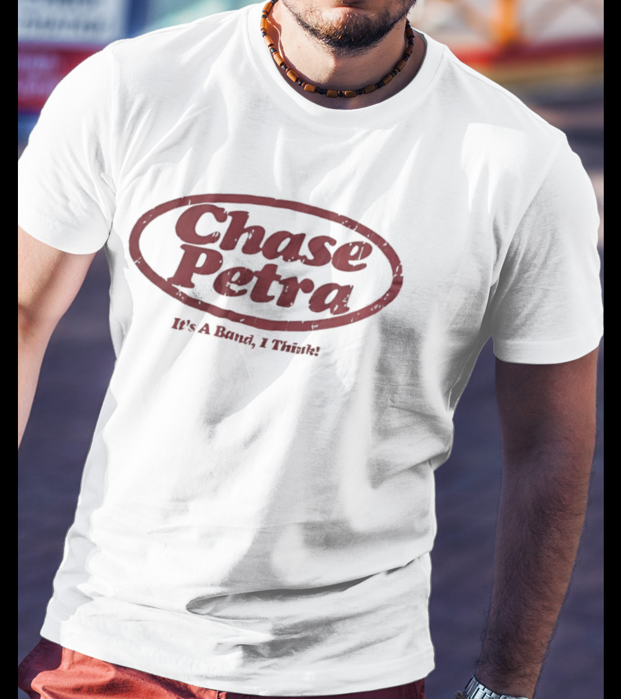 Chase Petra It's A Band I Think T-Shirt