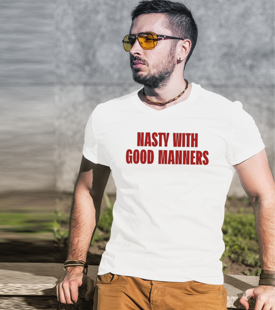 Nasty With Good Manners Text In Bold Red Font T-Shirt