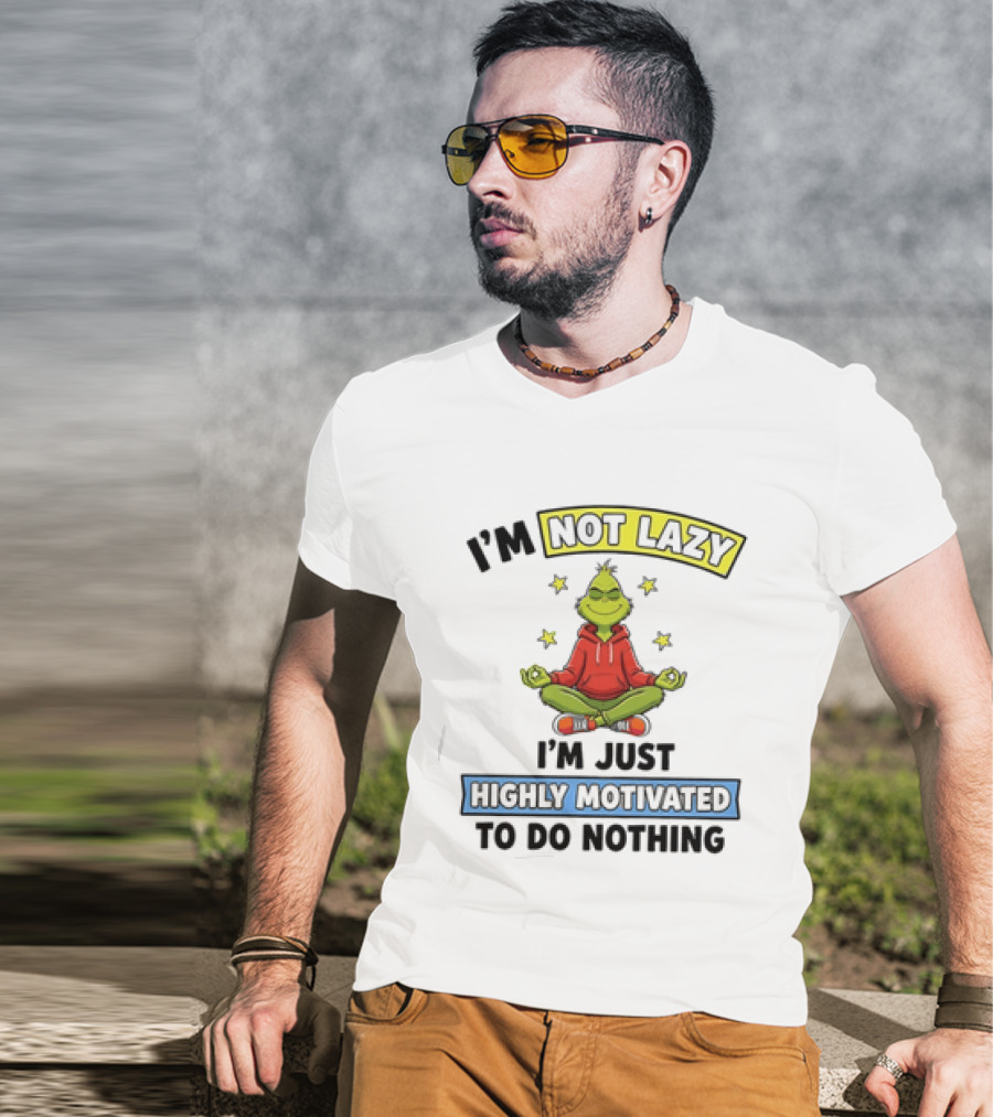 I'm Not Lazy Grinch Highly Motivated To Do Nothing T-Shirt