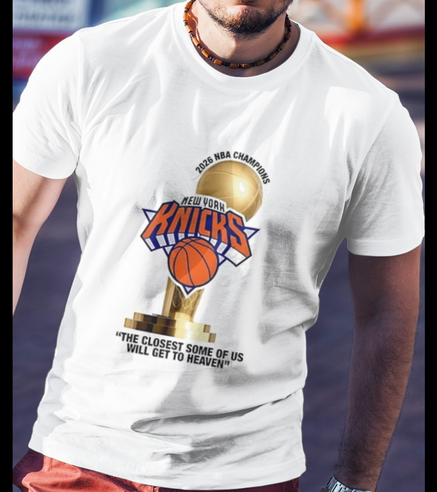 New York Knicks NBA Champions Larry O'Brien Trophy Closest To Heaven T-Shirt