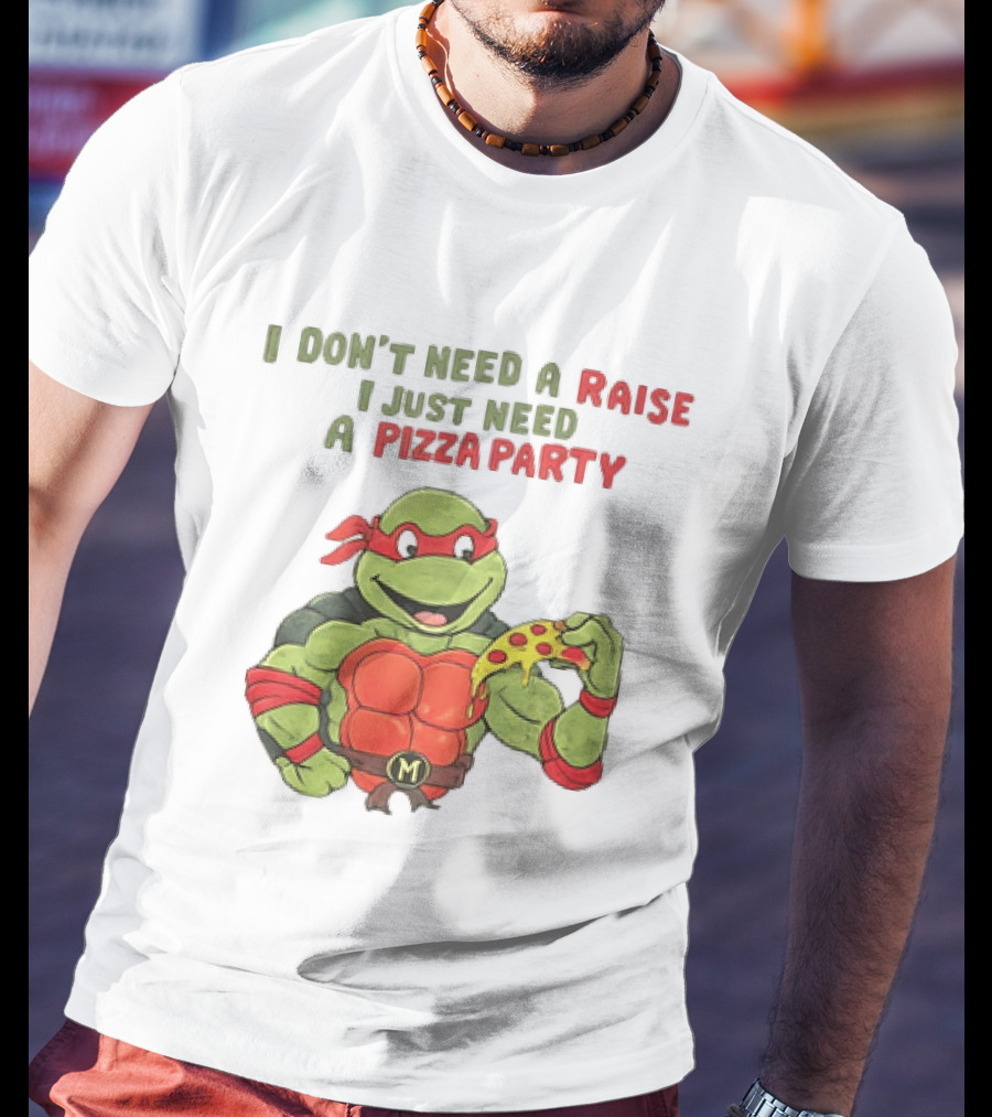 I Don't Need A Raise I Just Need A Pizza Party Turtle Eating Pizza T-Shirt