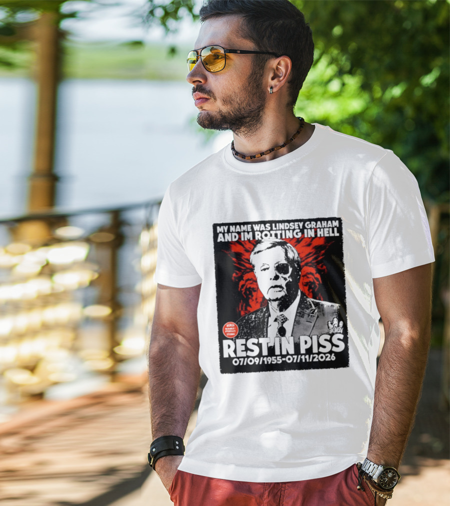 My Name Was Lindsey Graham And I'm Rotting In Hell Rest In Piss 07/09/1955 07/11/2026 T-Shirt