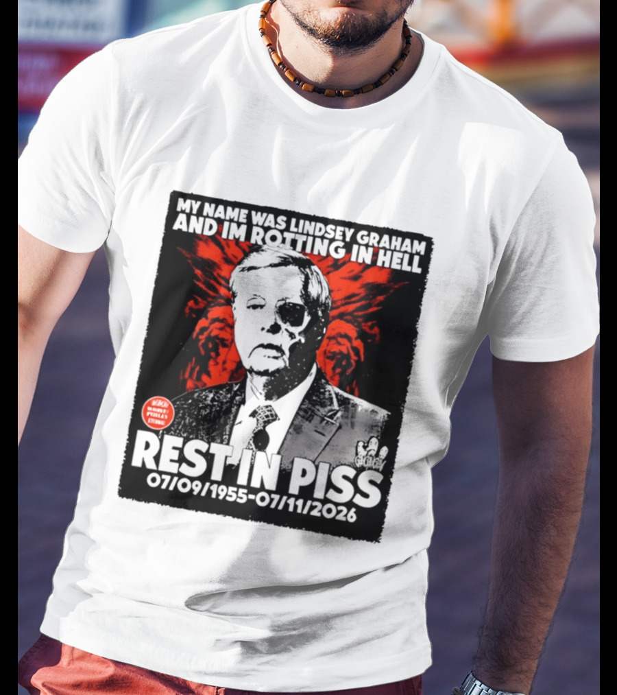 My Name Was Lindsey Graham And I'm Rotting In Hell Rest In Piss 07/09/1955 07/11/2026 T-Shirt