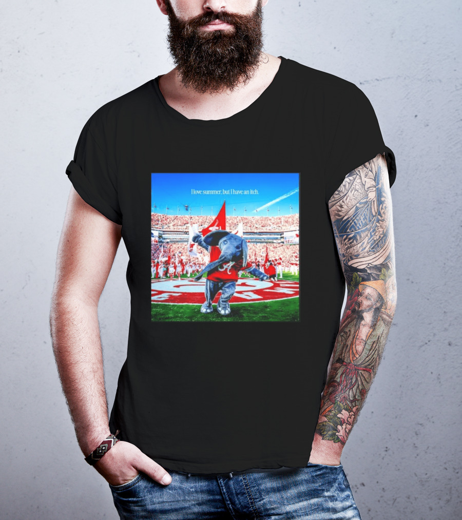 Big Al Alabama Crimson Tide I Love Summer But I Have An Itch T-Shirt