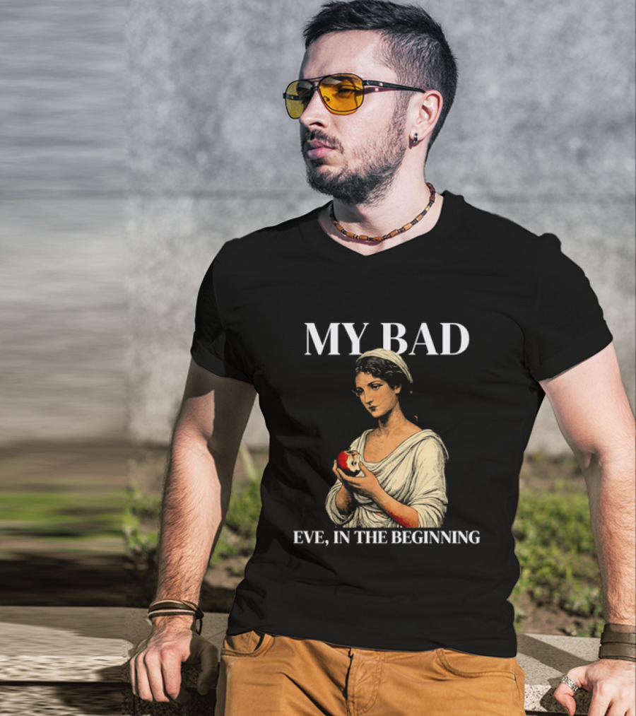 Eve My Bad In The Beginning Biblical Garden Of Eden T-Shirt