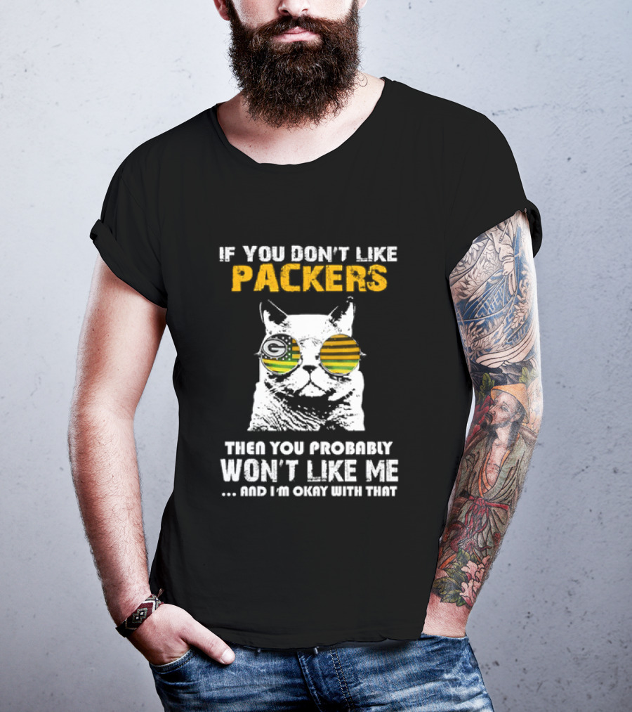 If You Don't Like Packers Then You Probably Won't Like Me Cat Sunglasses T-Shirt