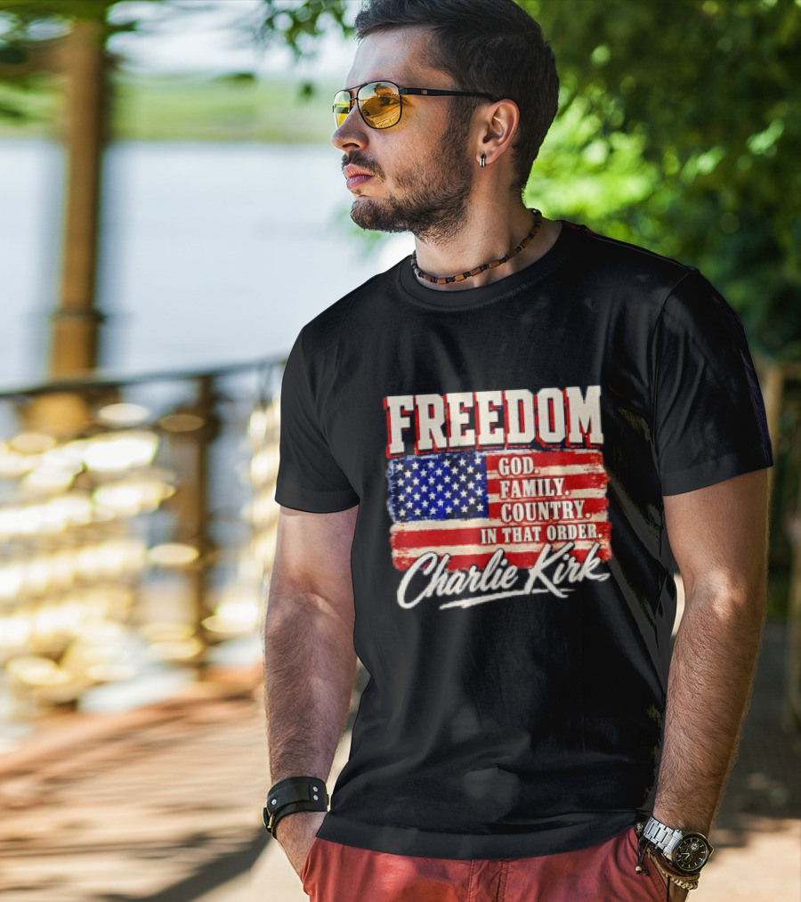 Freedom God Family Country In That Order American Flag Charlie Kirk T-Shirt