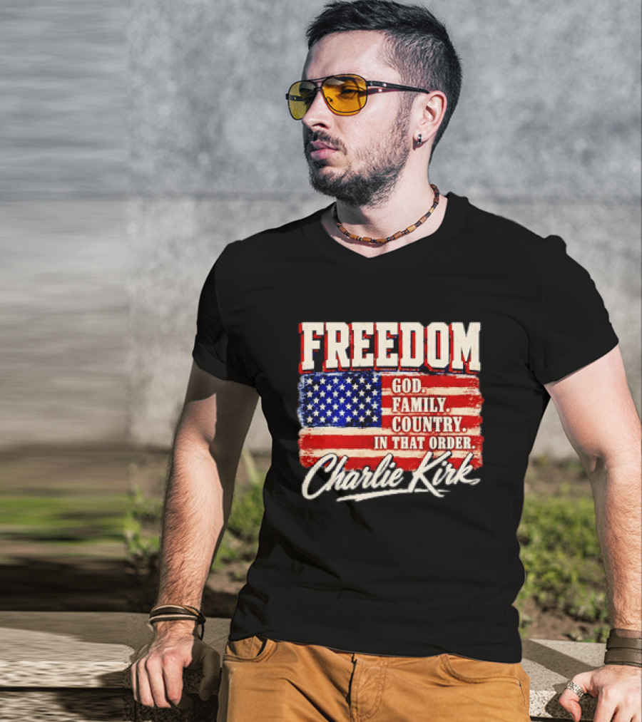 Freedom God Family Country In That Order American Flag Charlie Kirk T-Shirt