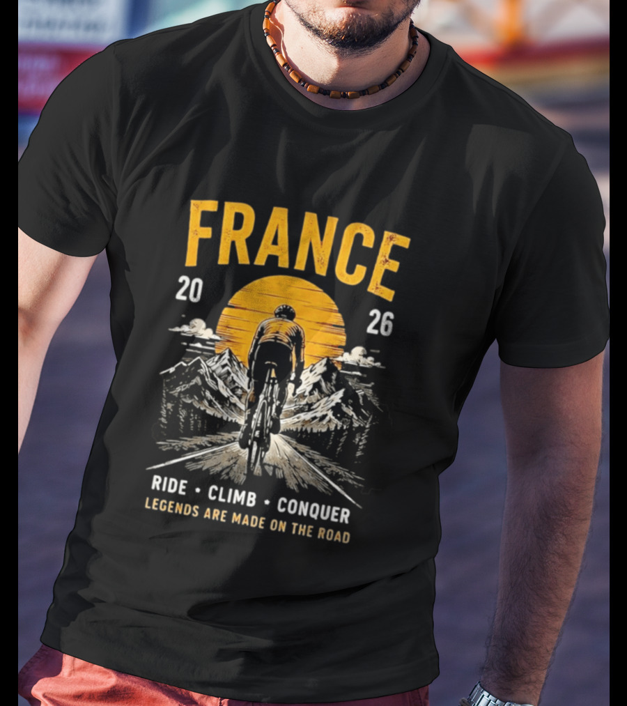 France 2026 Ride Climb Conquer Legends Are Made On The Road T-Shirt