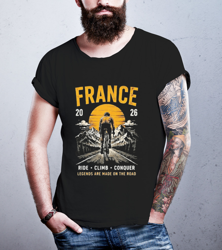 France 2026 Ride Climb Conquer Legends Are Made On The Road T-Shirt