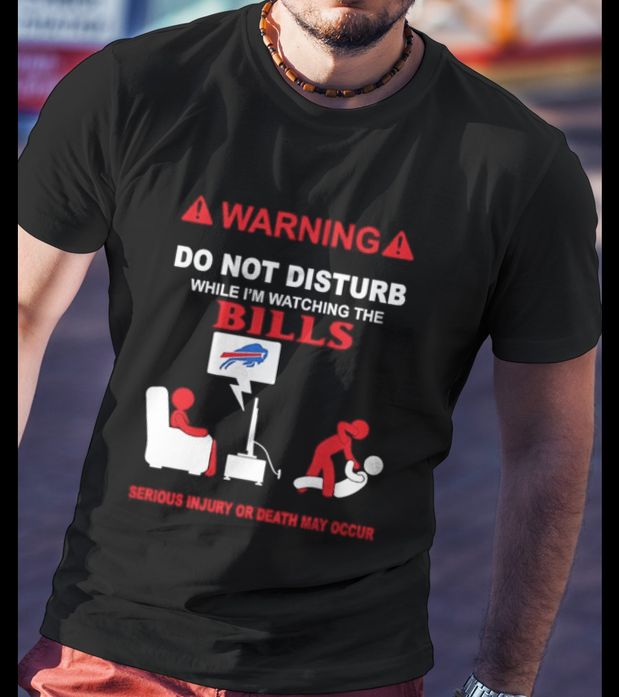 Warning Do Not Disturb While Ing The Bills Buffalo Football Fan Humor T-Shirt