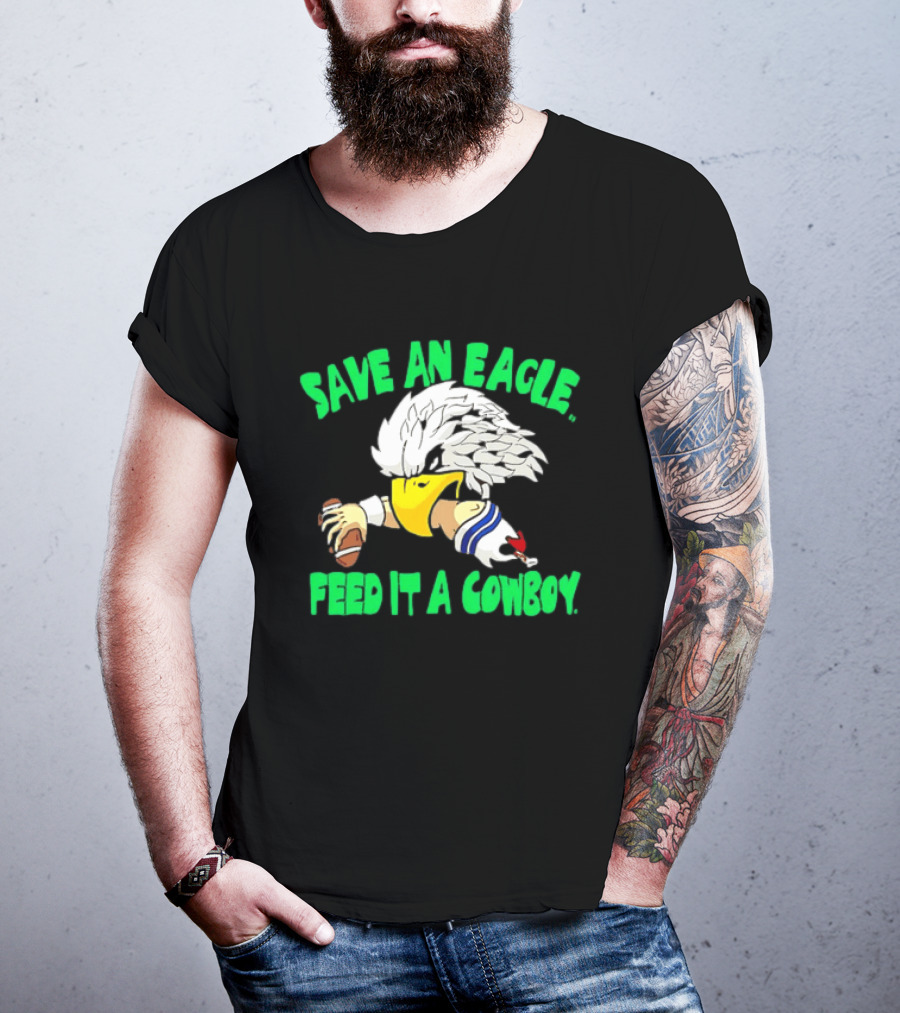 Philadelphia Eagles Save An Eagle Feed It A Cowboy Football Rivalry T-Shirt