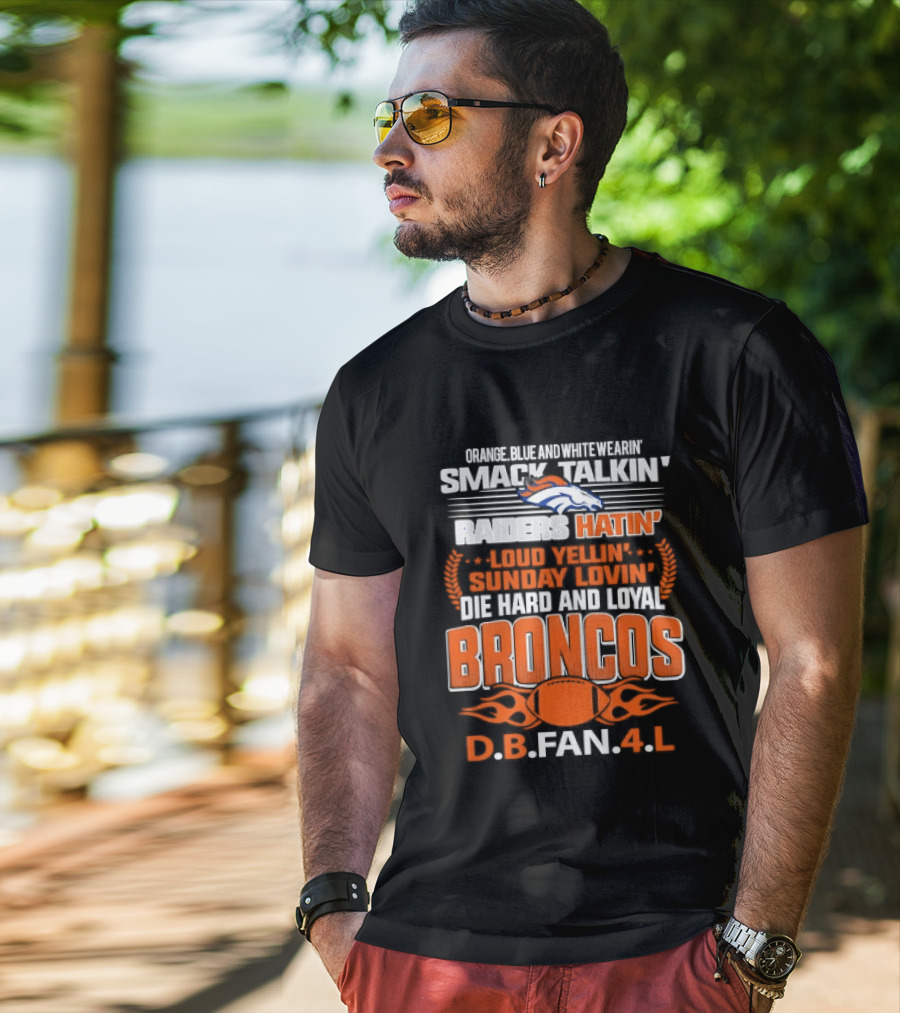 Sunday Smack Talkin Raiders Hatin Proud Broncos D.B. Fan 4 Life T-Shirt