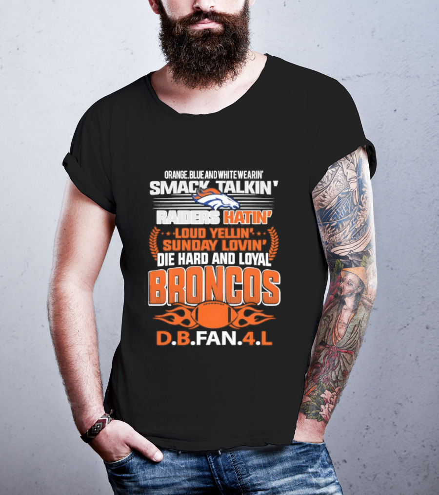 Sunday Smack Talkin Raiders Hatin Proud Broncos D.B. Fan 4 Life T-Shirt