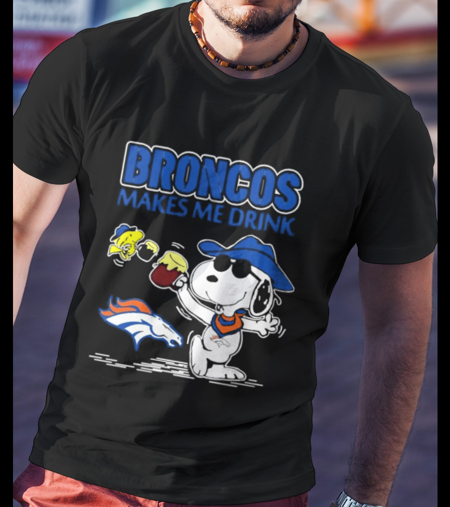 Broncos Makes Me Drink Snoopy Drinking Beer Denver Broncos T-Shirt