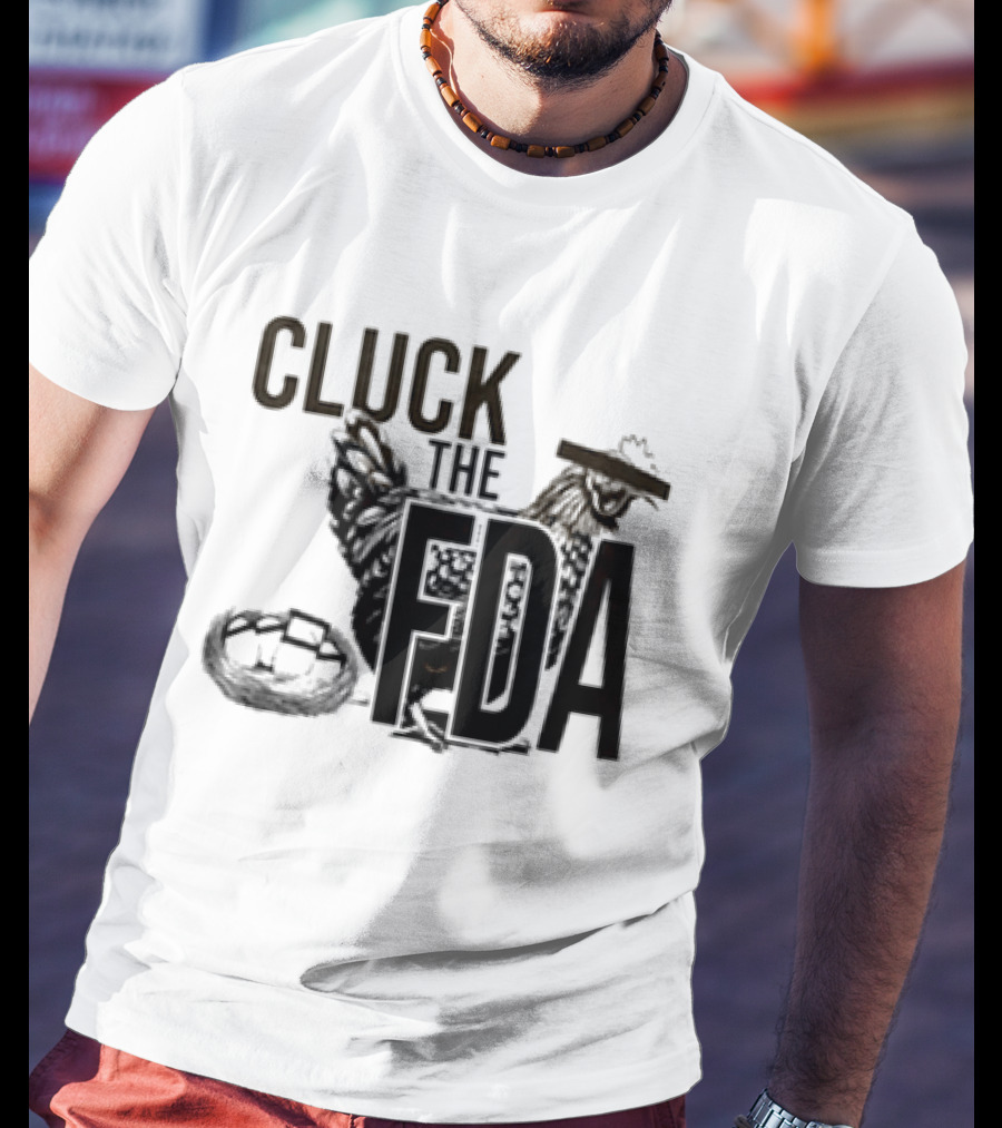 Cluck The FDA Chicken Animal Protest Message T-Shirt