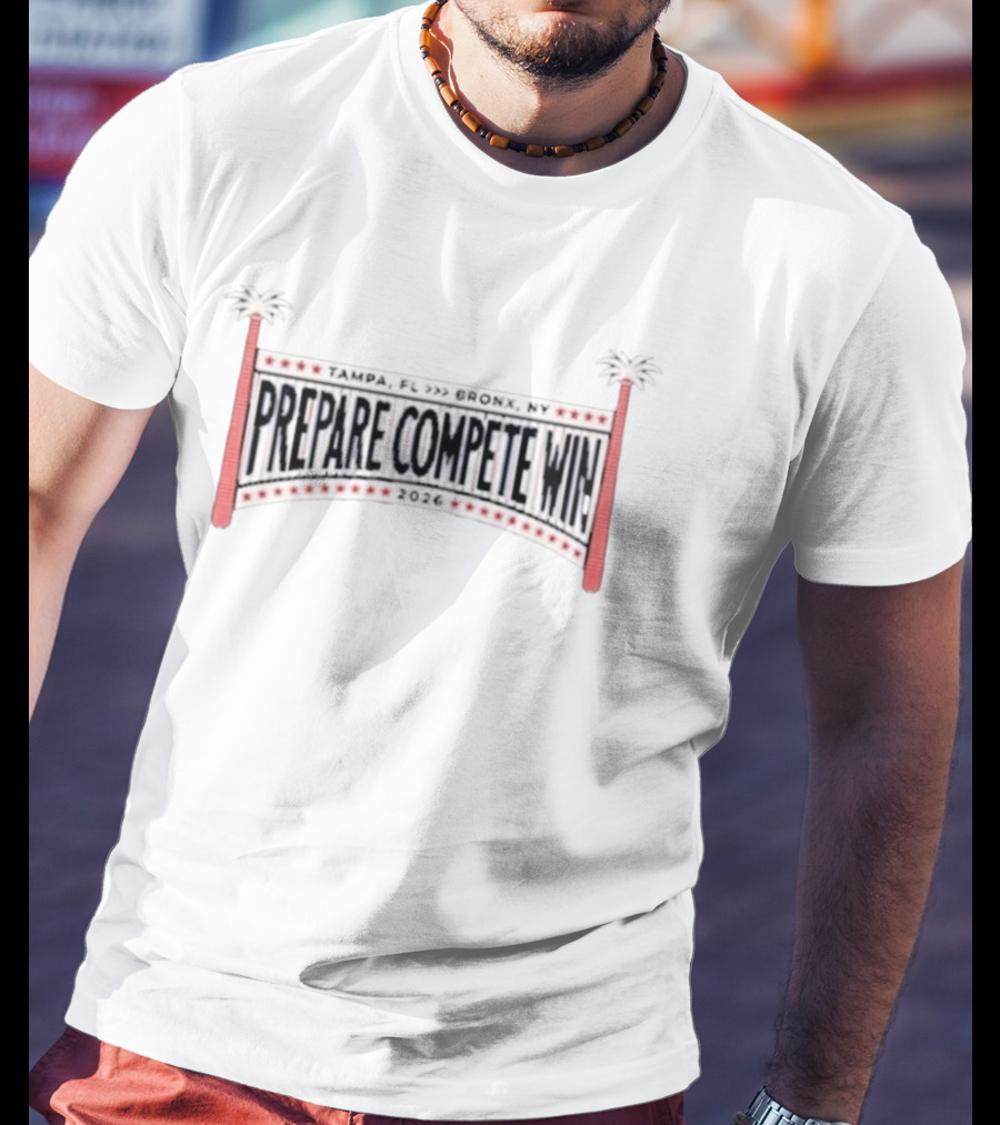 Prepare Compete Win 2026 Tampa FL To Bronx NY Baseball T-Shirt