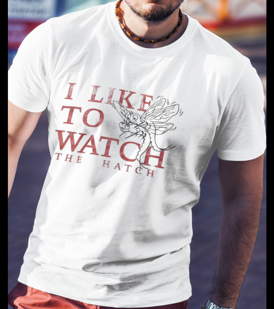 I Like To The Hatch Fly Fishing Enthusiast's T-Shirt