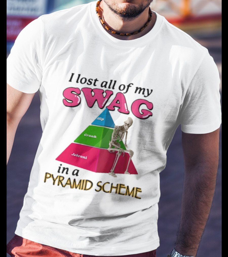 I Lost All My Swag Hip Crunk Jabroni In A Pyramid Scheme T-Shirt