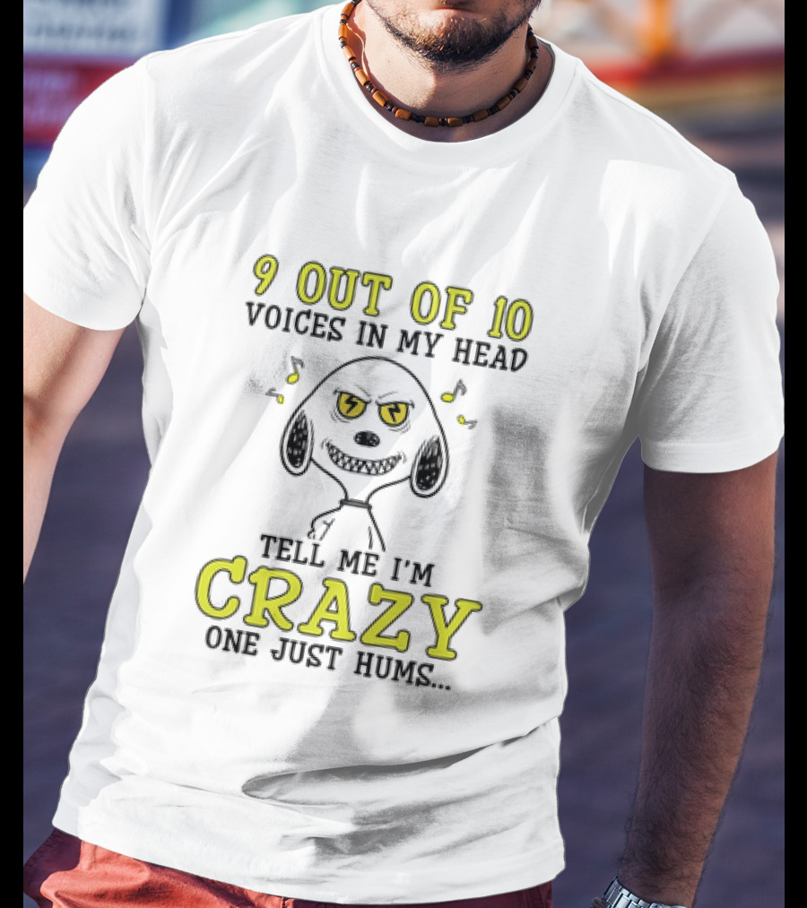 9 Out Of 10 Voices In My Head Tell Me I'm Crazy One Just Hums Snoopy T-Shirt