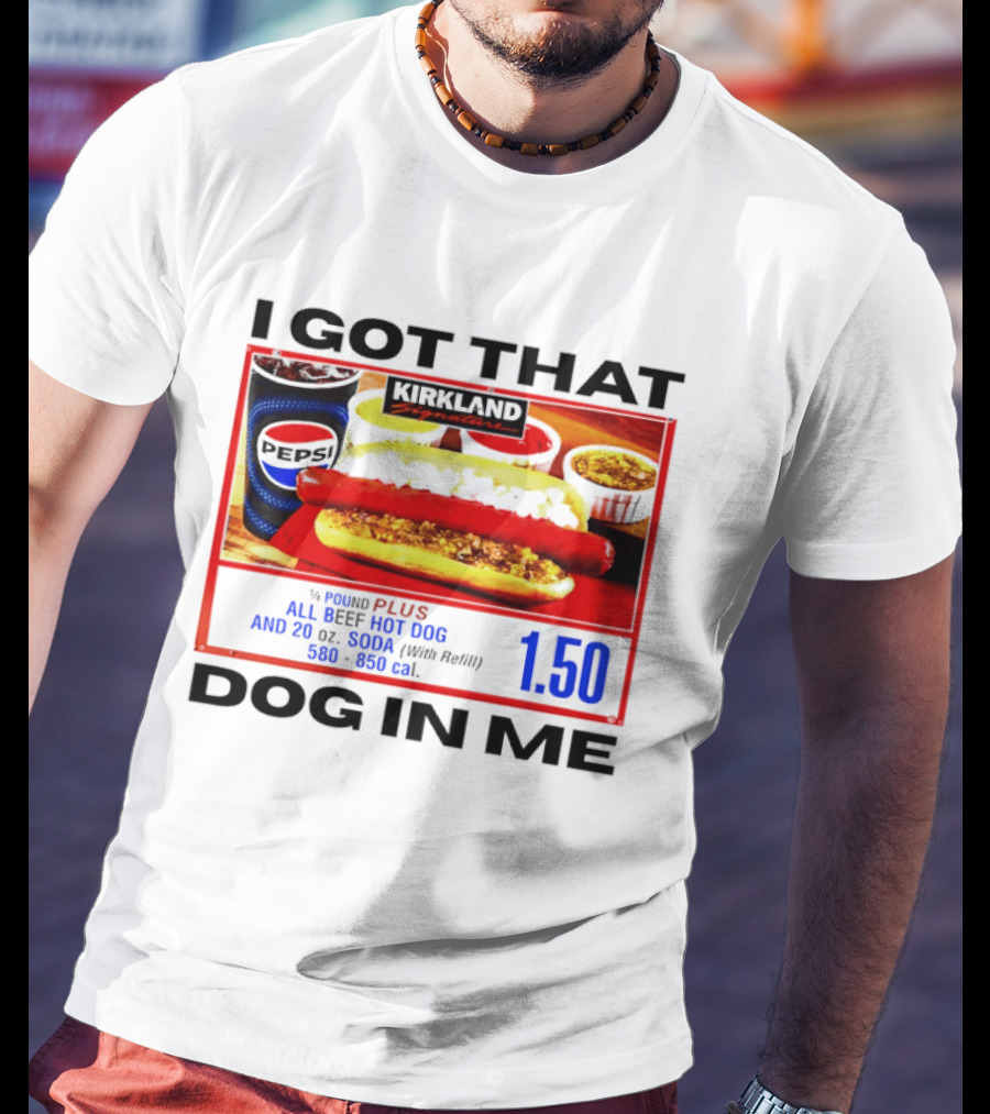 Kirkland Signature 1/4 Pound All Beef Hot Dog I Got That Dog In Me 1.50 2026 T-Shirt