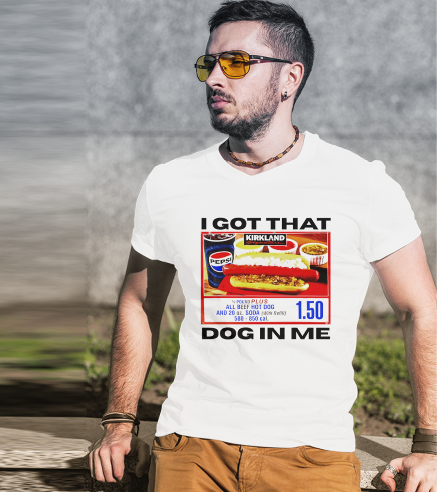 Kirkland Signature 1/4 Pound All Beef Hot Dog I Got That Dog In Me 1.50 2026 T-Shirt