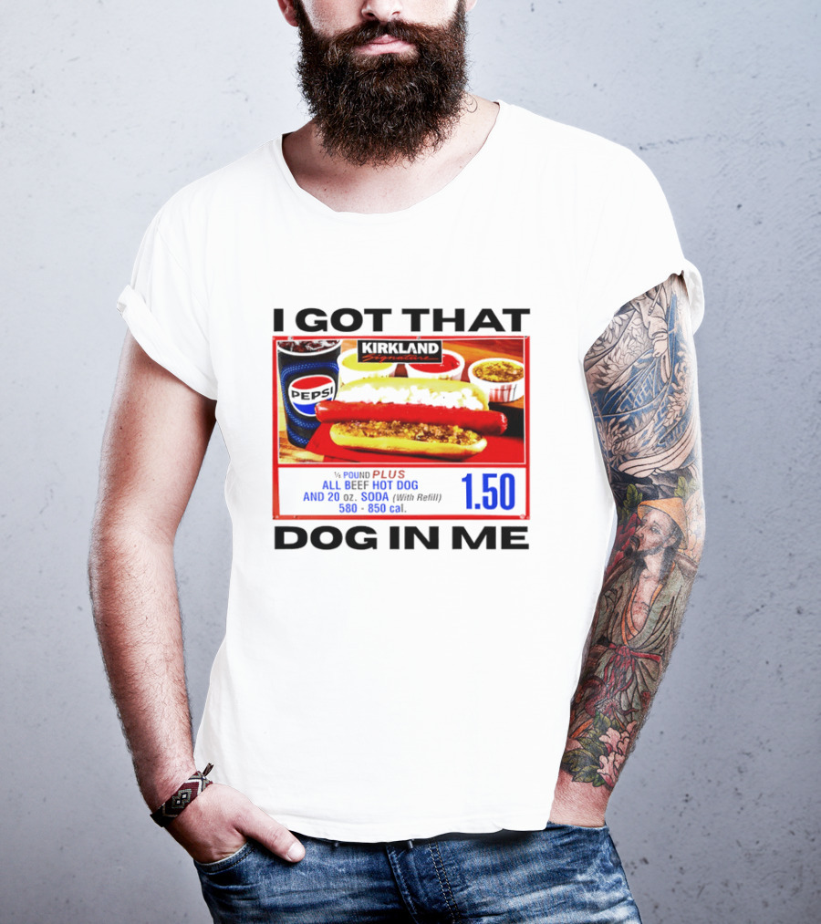 Kirkland Signature 1/4 Pound All Beef Hot Dog I Got That Dog In Me 1.50 2026 T-Shirt