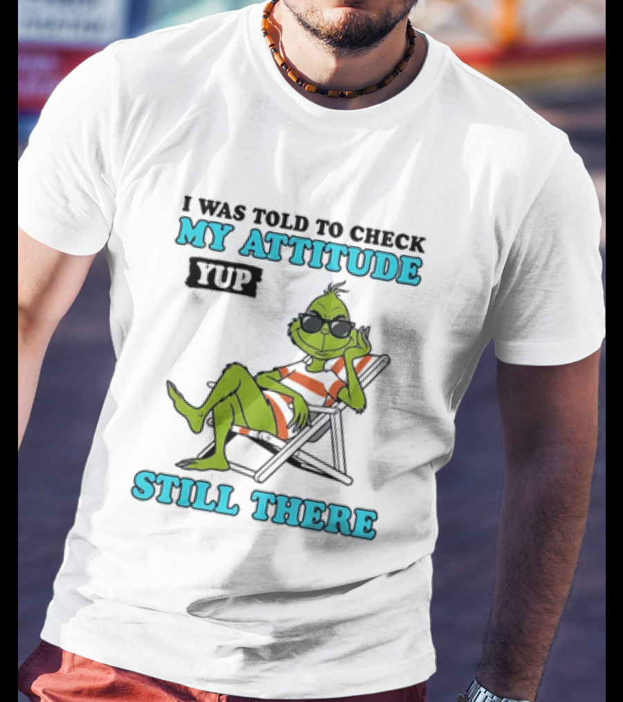Grinch Attitude Check Yup Still There Relaxing In Chair T-Shirt