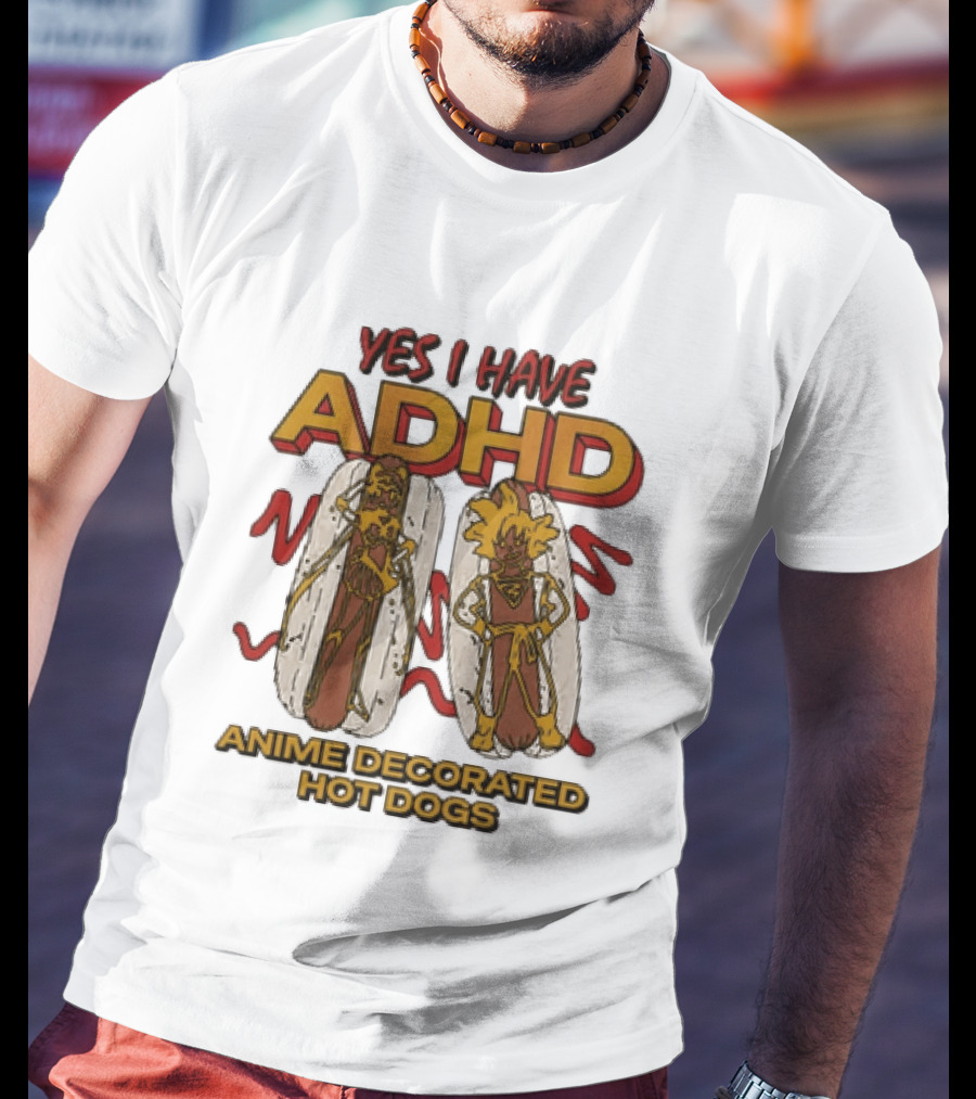 Yes I Have ADHD Anime Decorated Hot Dogs T-Shirt