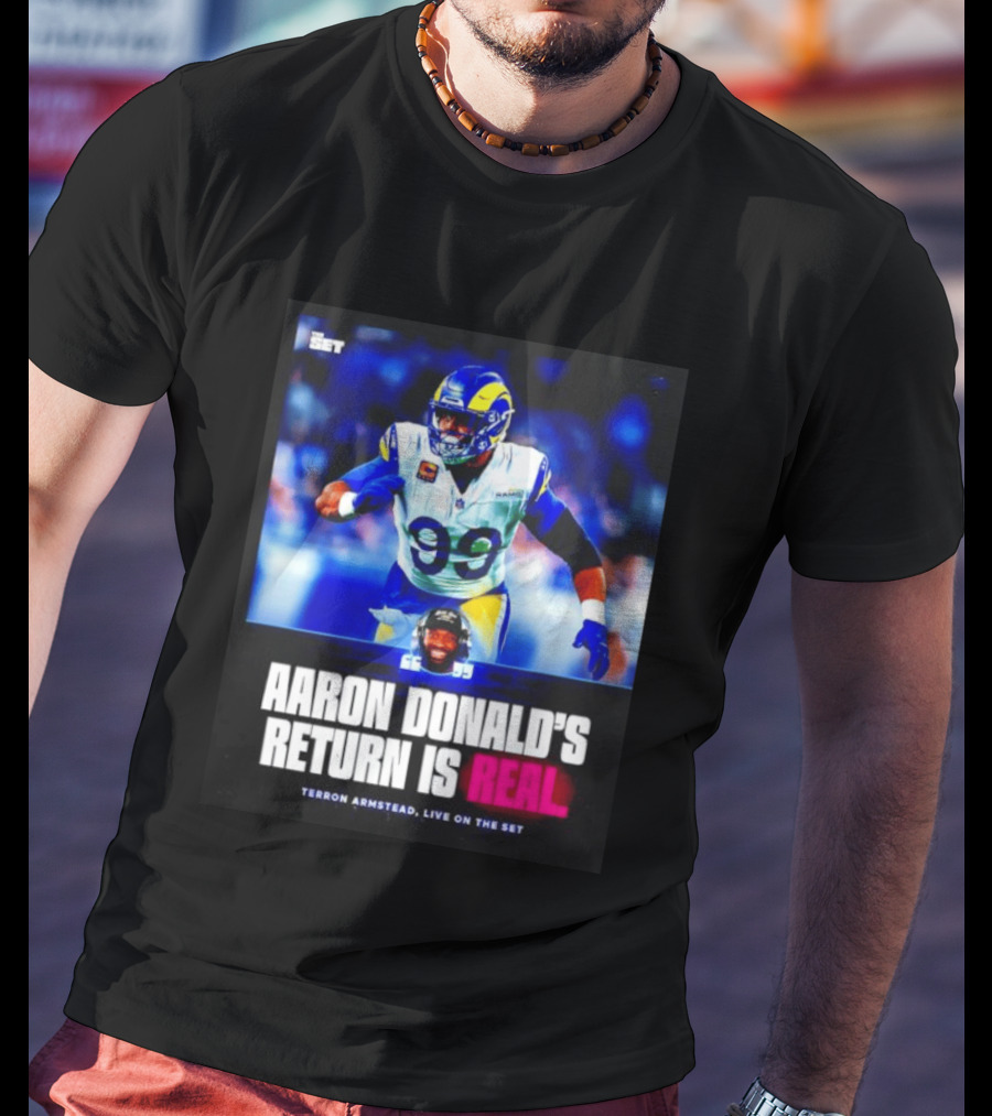 Aaron Donald's Return Is Real Terron Armstead Live On The Set T-Shirt