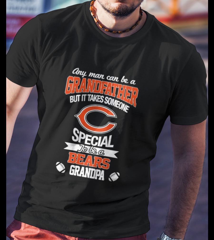 Any Man Can Be A Grandfather But It Takes Someone Special To Be A Bears Grandpa Football T-Shirt