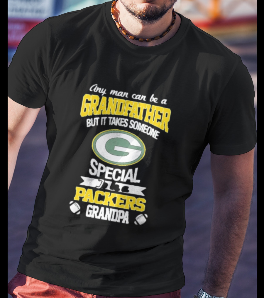 Any Man Can Be A Grandfather Packers Grandpa Special T-Shirt