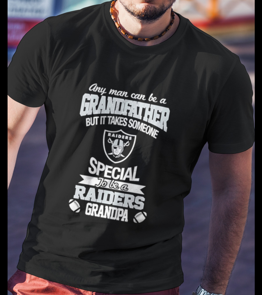 Any Man Can Be A Grandfather But It Takes Someone Special To Be A Raiders Grandpa Football T-Shirt