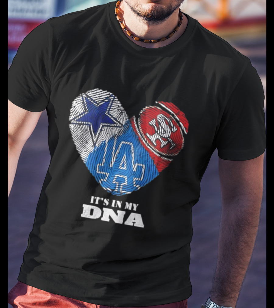 It's In My DNA Dallas Cowboys San Francisco 49ers Los Angeles Dodgers Fans T-Shirt