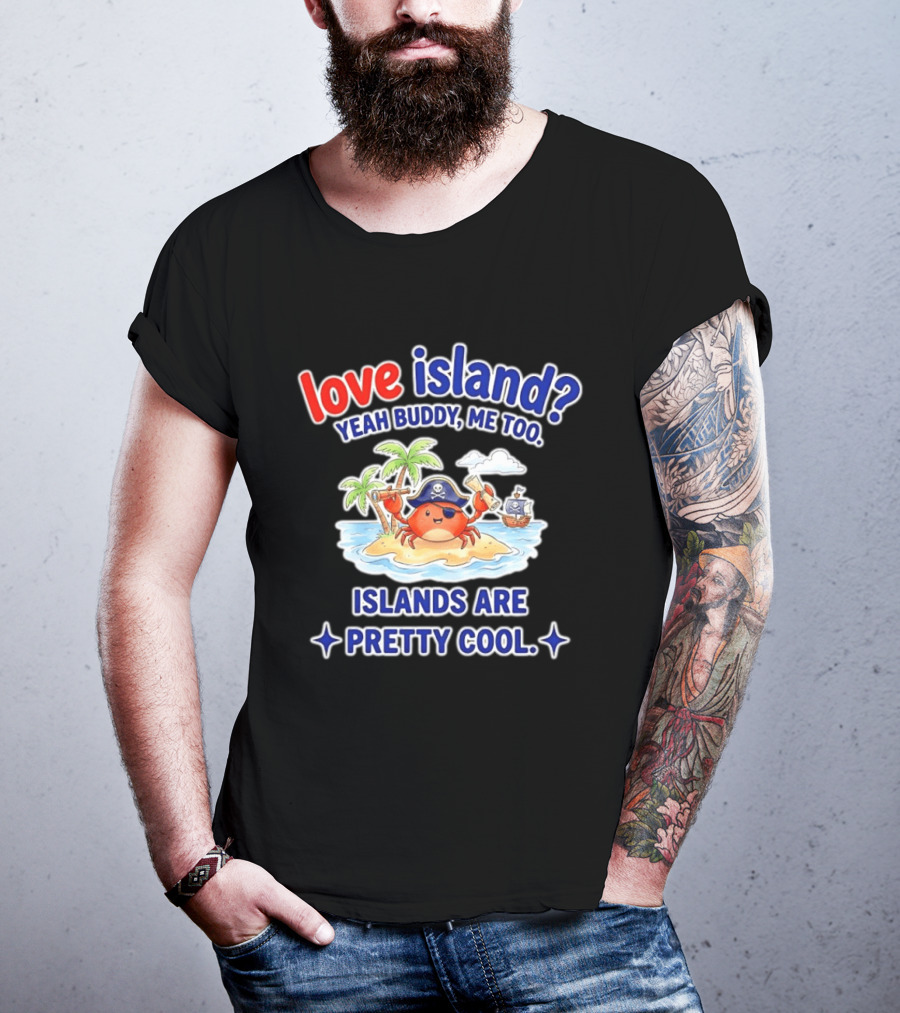 Love Island Yeah Buddy Me Too Islands Are Pretty Cool Pirate Crab Palm Trees T-Shirt