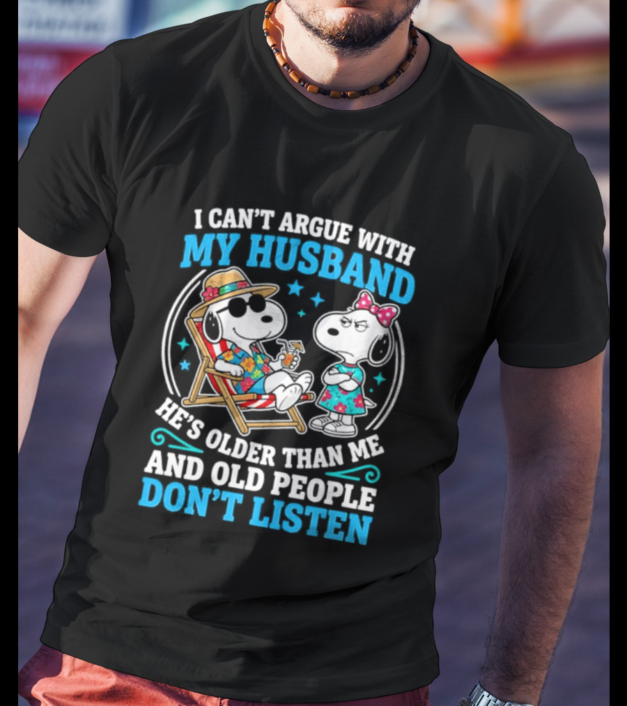 Snoopy Peanuts I Can't Argue With My Husband He's Older Than Me And Old People Don't Listen T-Shirt