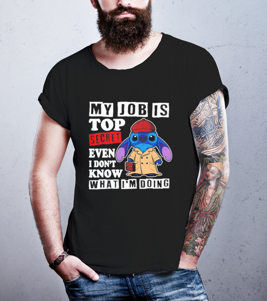 Stitch My Job Is Top Secret Even I Don't Know What I'm Doing T-Shirt