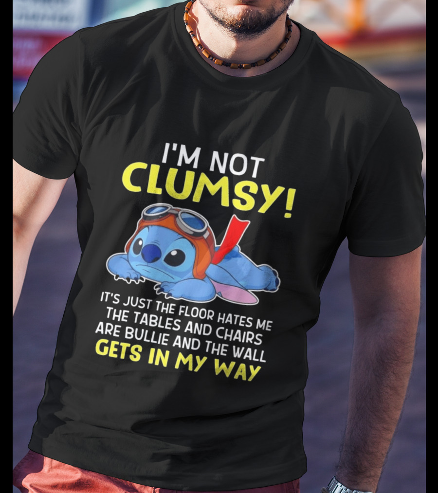 I'm Not Clumsy It's Just The Floor Hates Me The Tables And Chairs Are Bullies And The Wall Gets In My Way T-Shirt