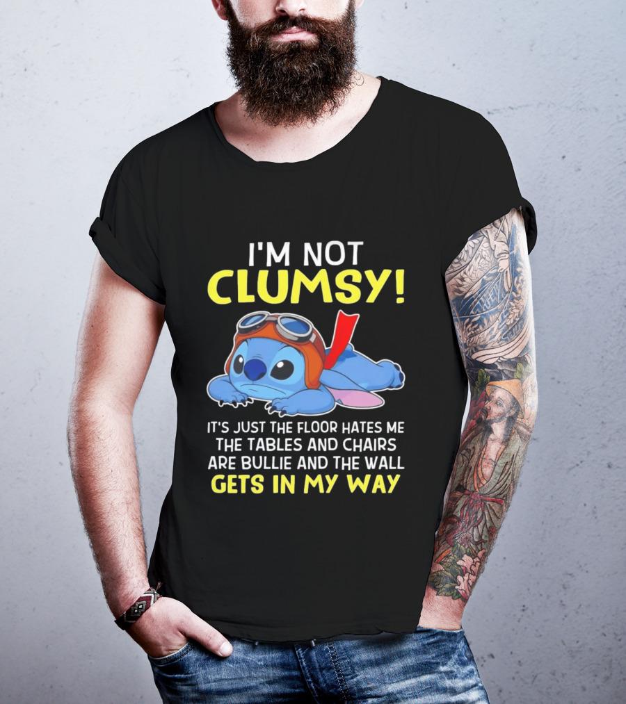 I'm Not Clumsy It's Just The Floor Hates Me The Tables And Chairs Are Bullies And The Wall Gets In My Way T-Shirt