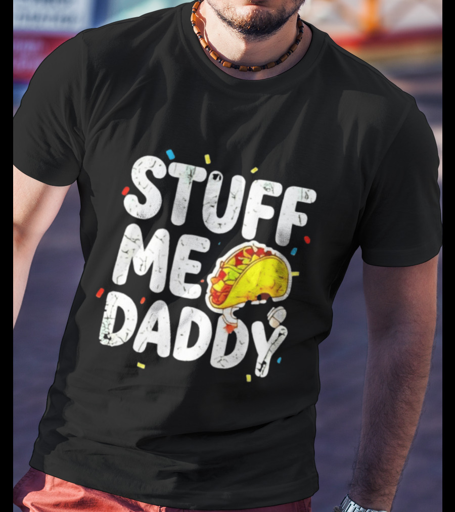 Stuff Me Daddy Distressed Taco Food Pun Fiesta T-Shirt