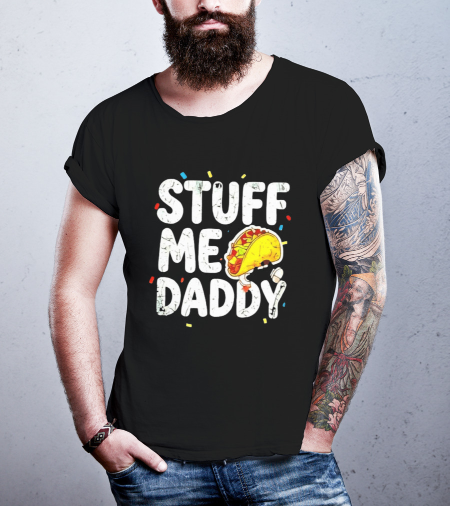 Stuff Me Daddy Distressed Taco Food Pun Fiesta T-Shirt