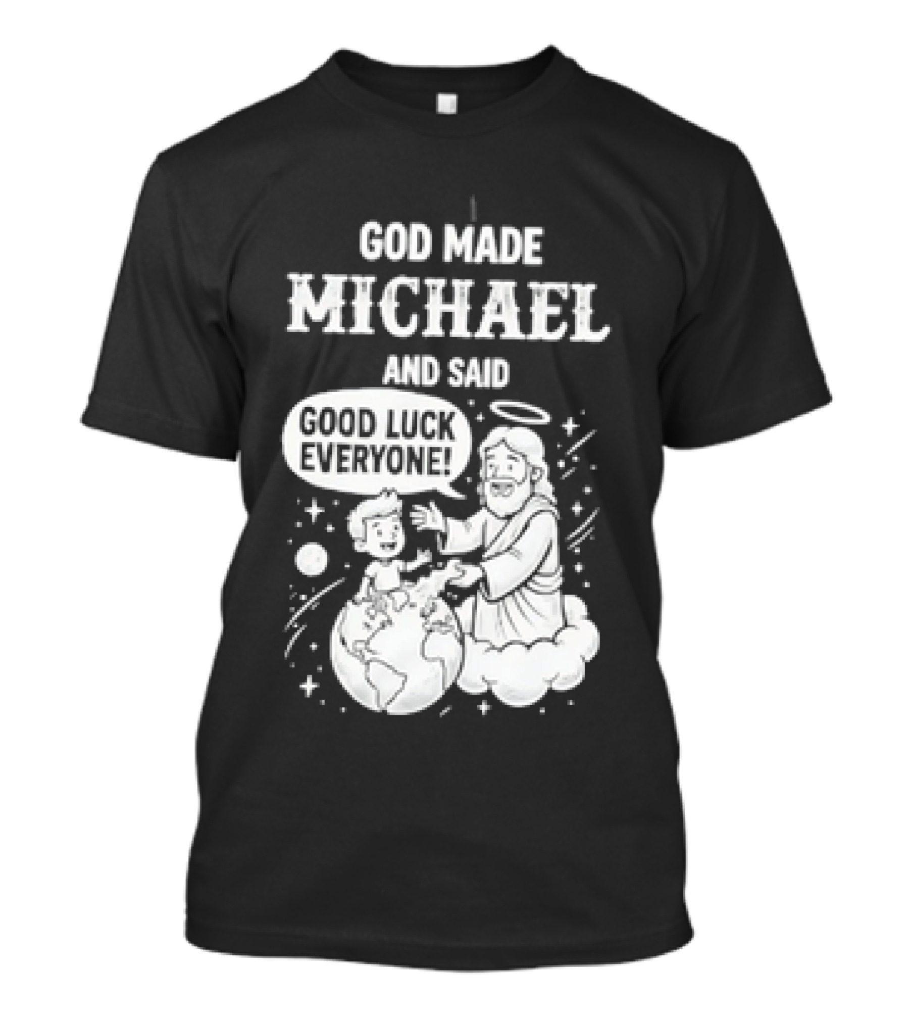 God Made Michael And Said Good Luck Everyone With Angelic Halo And Playful Scene T-Shirt