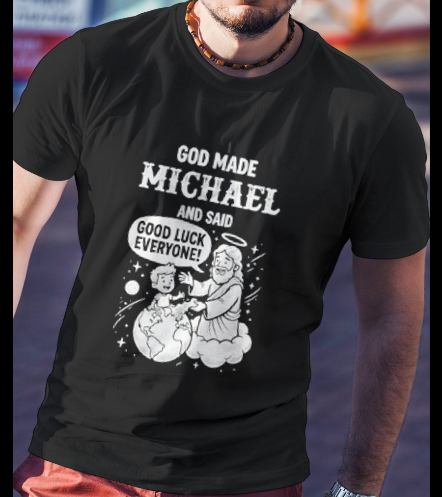 God Made Michael And Said Good Luck Everyone With Angelic Halo And Playful Scene T-Shirt