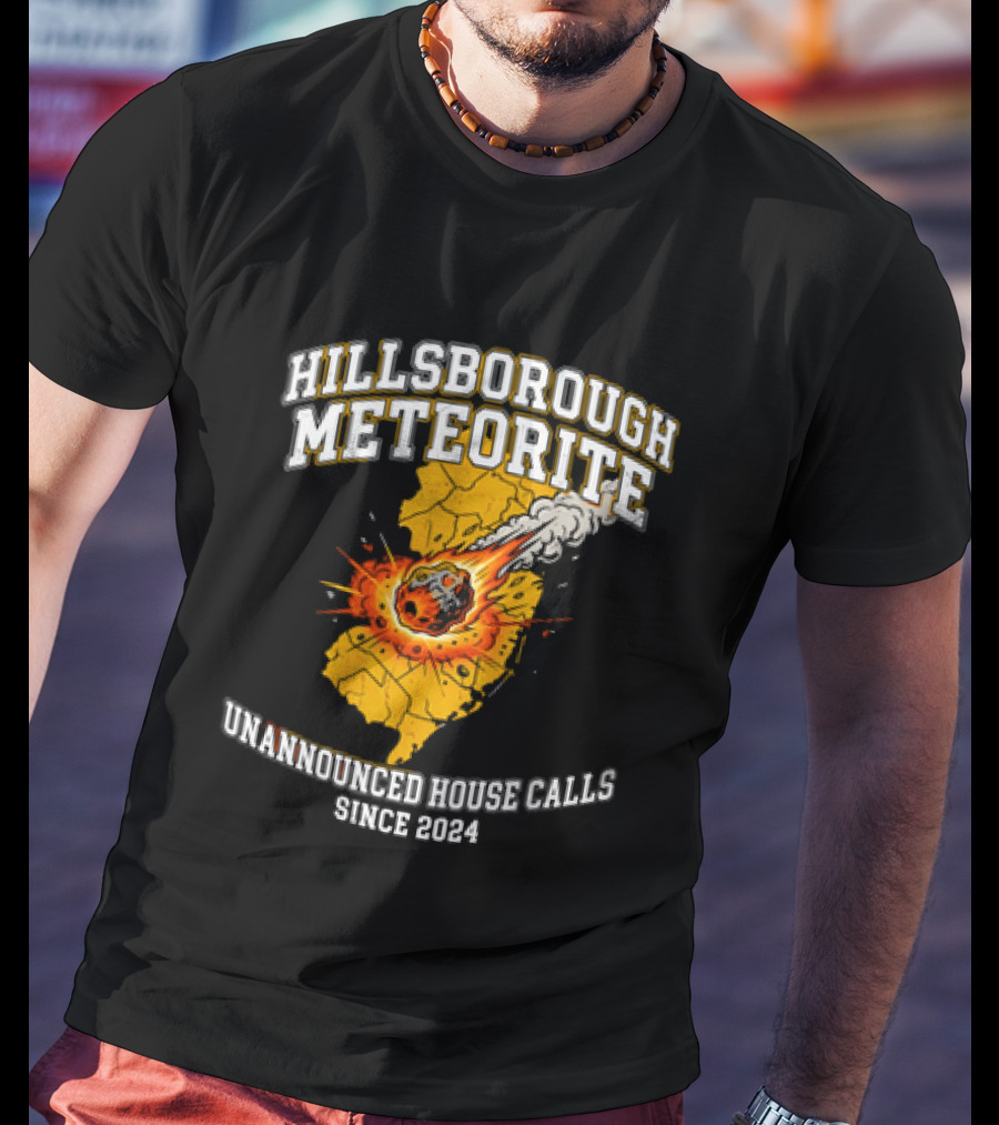 Hillsborough Meteorite Impact Unannounced House Calls New Jersey Since 2024 T-Shirt