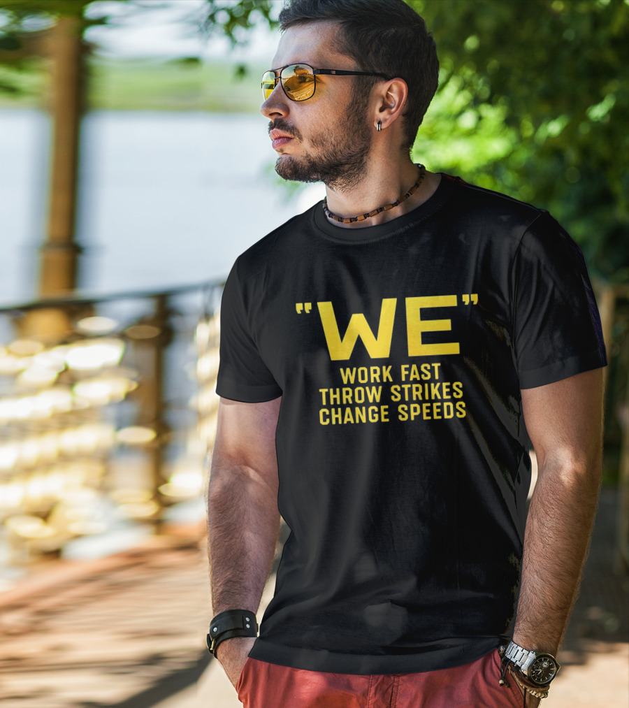 We Work Fast Throw Strikes Change Speeds Pittsburgh Baseball T-Shirt