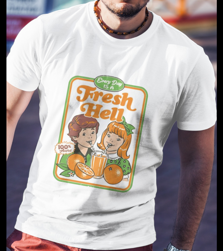 Every Day Is A Fresh Hell 100 Percent Awful Orange Juice Steven Rhodes T-Shirt