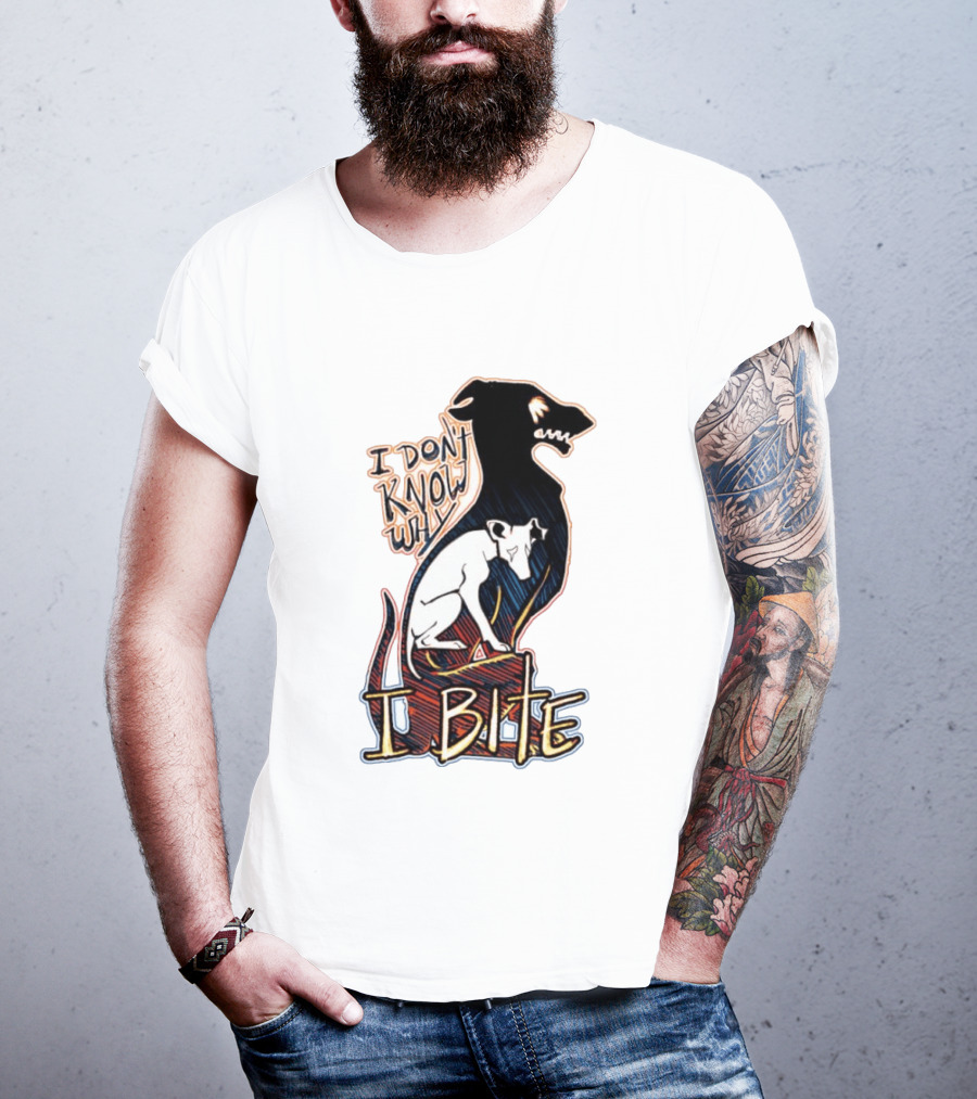 I Don't Know Why I Bite Dog Greyhound T-Shirt